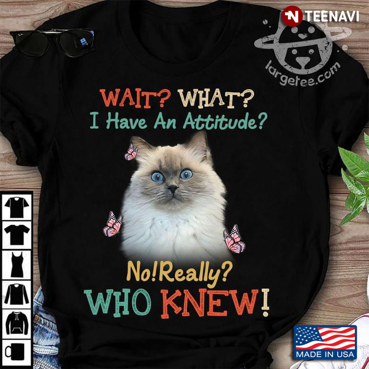 Ragdoll Cat And Butterflies Wait What I Have An Attitude No Really Who Knew For Cat Lover