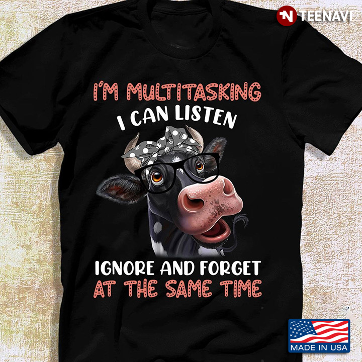 Cow I'm Multitasking I Can Listen Ignore And Forget At The Same Time For Animal Lover