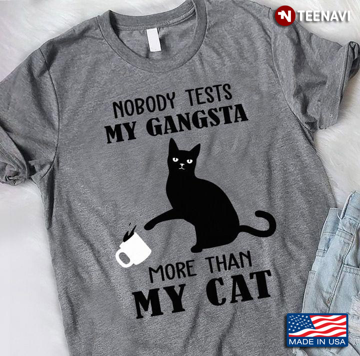 Black Cat Nobody Tests My Gangsta More Than My Cat For Cat Lover