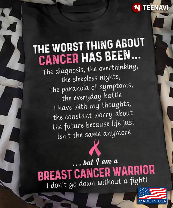 Breast Cancer Warrior The Worst Thing About Cancer Has Been I Don't Go Down Without A Fight