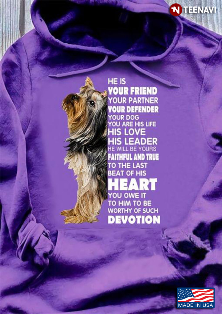 Yorkshire Terrier He Is Your Friend Your Partner Your Defender Your Dog For Dog Lover
