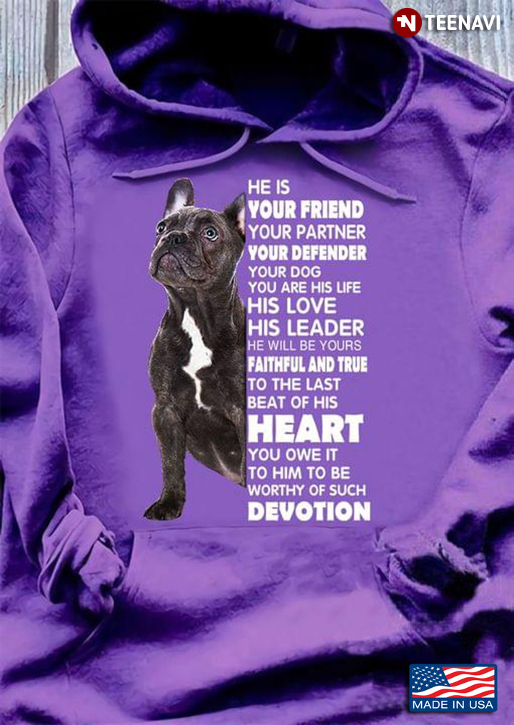 French Bulldog He Is Your Friend Your Partner Your Defender Your Dog For Dog Lover