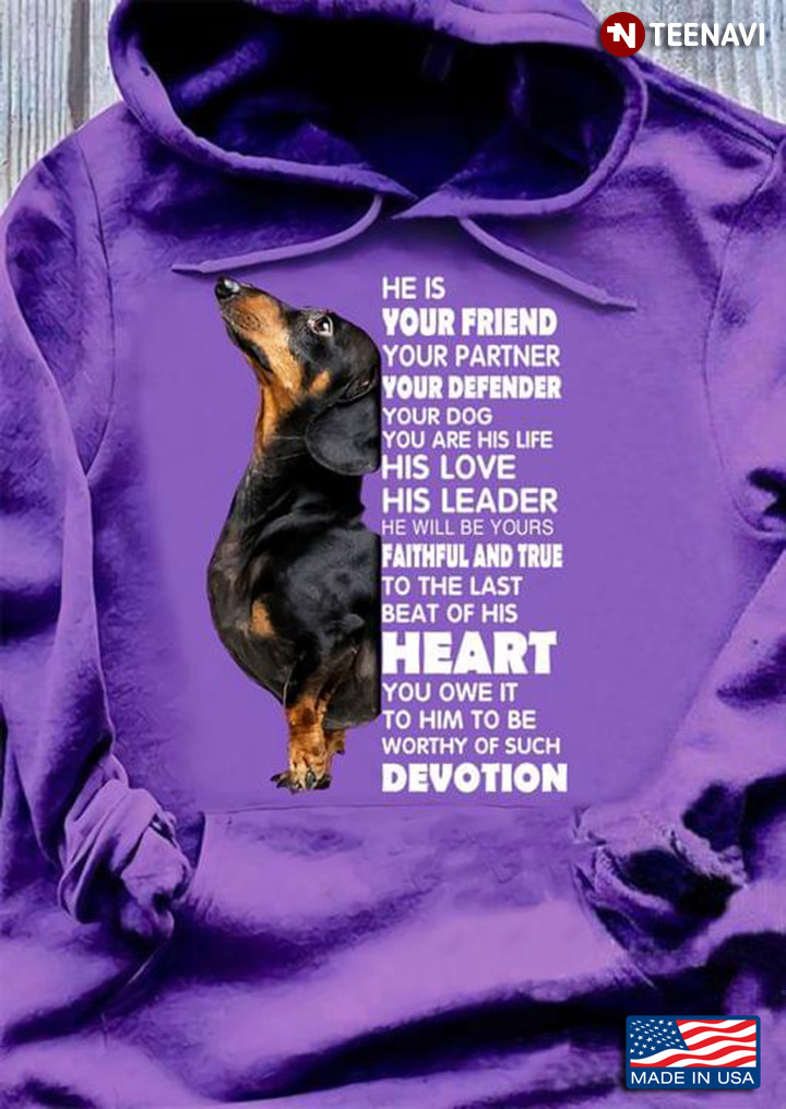 Dachshund He Is Your Friend Your Partner Your Defender Your Dog For Dog Lover