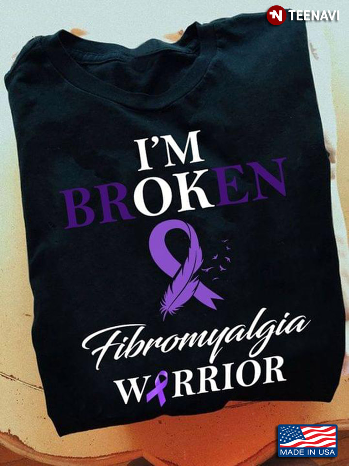I'm Broken Fibromyalgia Warrior