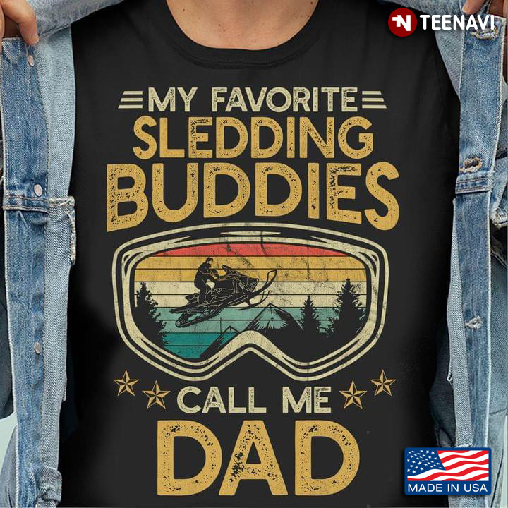 Vintage My Favorite Sledding Buddies Call Me Dad For Father's Day