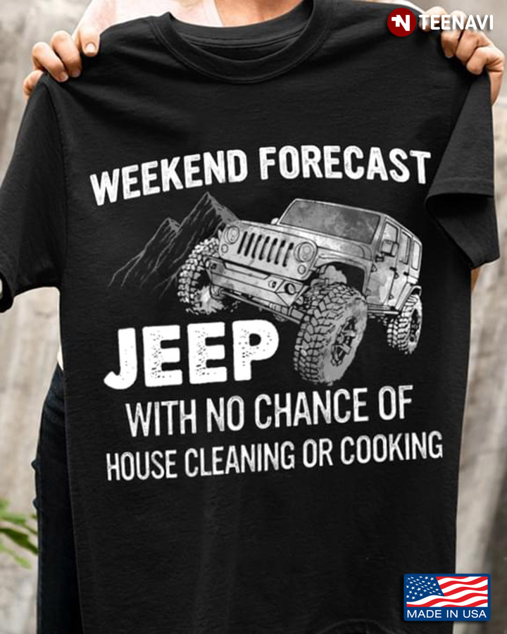 Weekend Forecast Jeep With No Chance Of House Cleaning Or Cooking For Driver