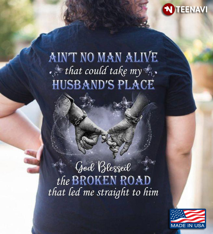 Ain't No Man Alive That Could Take My Husband's Place God Blessed The Broken Road