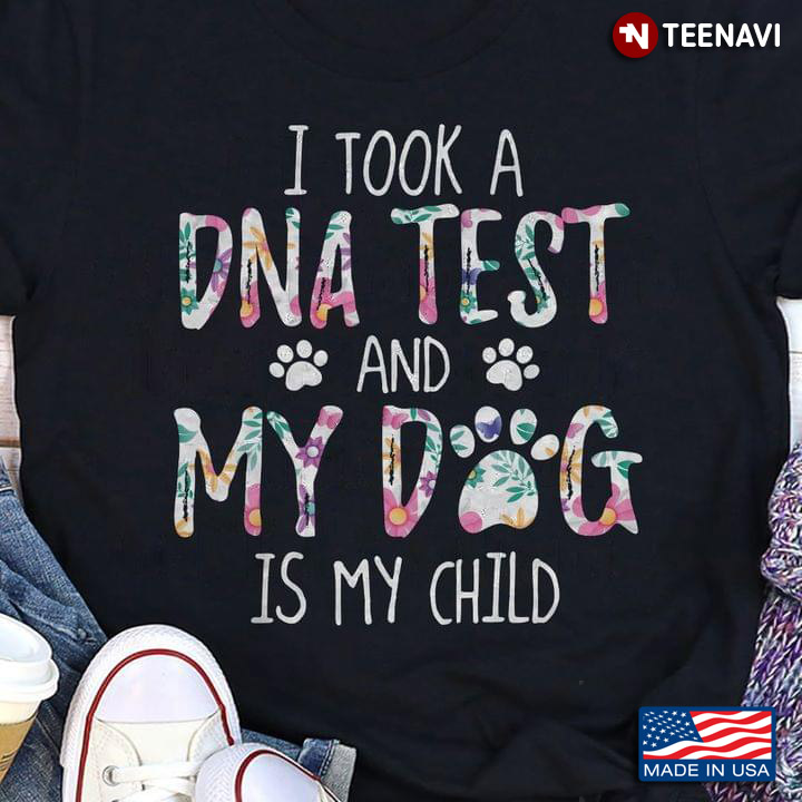 I Took A DNA Test And My Dog Is My Child For Dog Lover