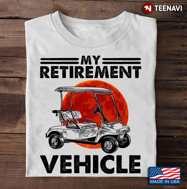 My Retirement Vehicle Golf Cart For Golf Lover