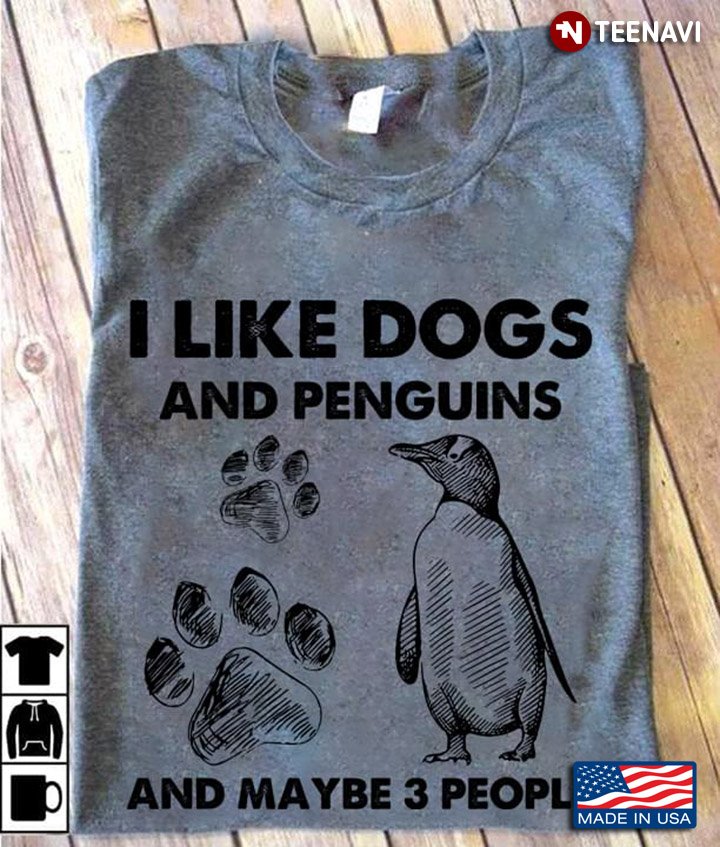 I Like Dogs And Penguins And Maybe 3 People For Animal Lover
