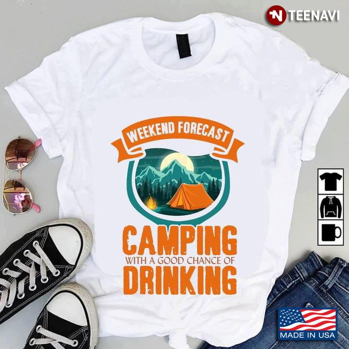 Weekend Forecast Camping With A Good Chance Of Drinking For Camper