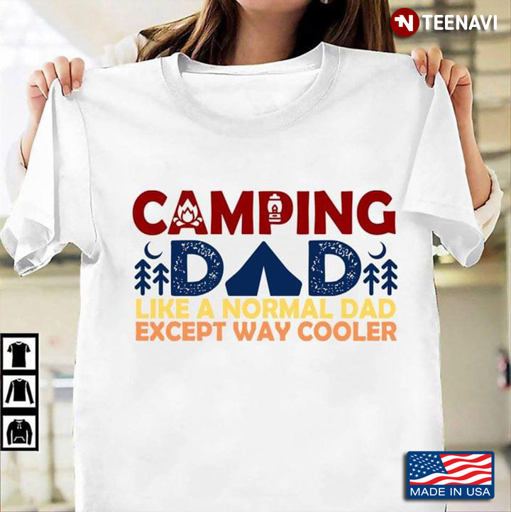 Camping Dad Like A Normal Dad Except Way Cooler For Father's Day