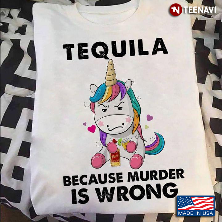 Unicorn Tequila Because Murder Is Wrong