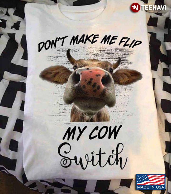 Funny Cow Don't Make Me Flip My Cow Switch For Animal Lover
