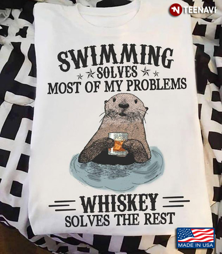 Otter Swimming Solves Most Of My Problems Whiskey Solves The Rest For Animal Lover