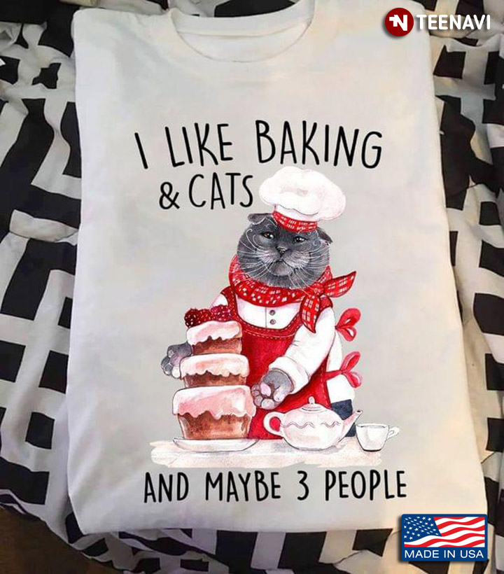 I Like Baking And Cats And Maybe 3 People For Cat Lover