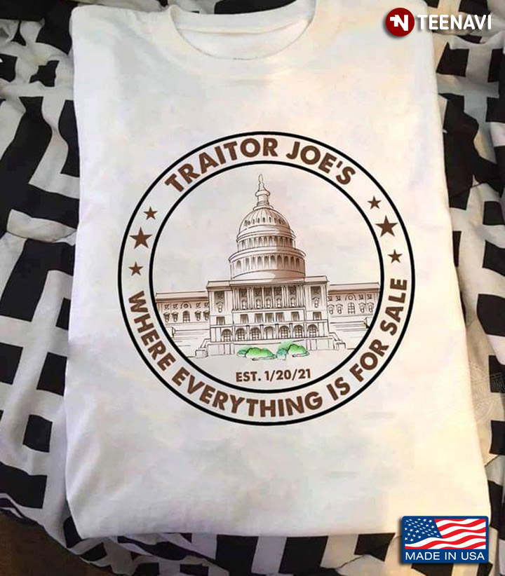 White House Traitor Joe's Est 01/20/21 Where Everything Is For Sale
