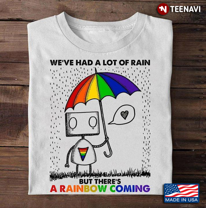 LGBT Robot We've Had A Lot Of Rain But There's A Rainbow Coming