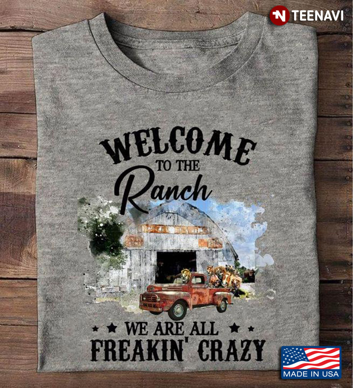 Welcome To The Ranch We Are All Freakin' Crazy For Farmer