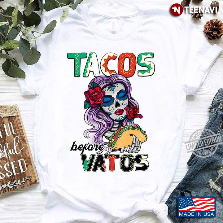 Tacos Before Vatos Sugar Skull Girl