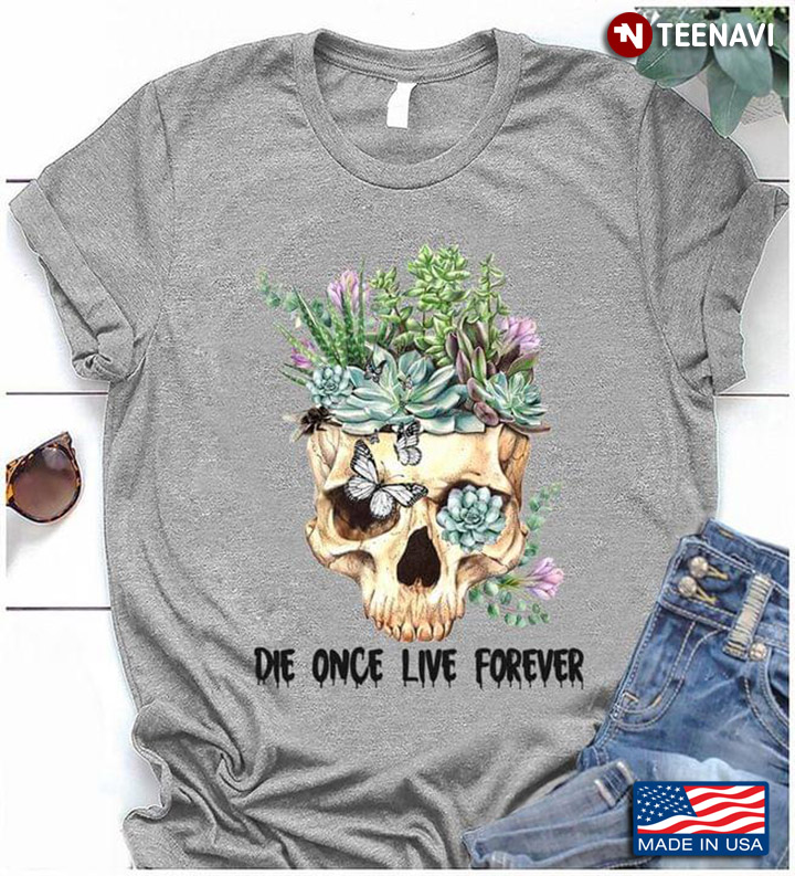 Die Once Live Forever Skull With Butterflies And Flowers