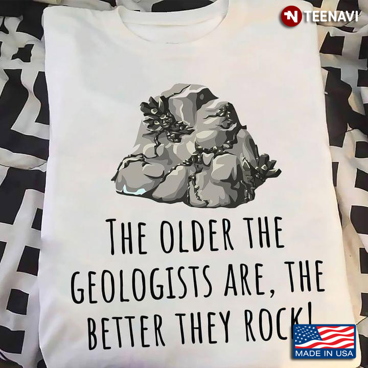 The Older The Geologists Are The Better They Rock For Geologist