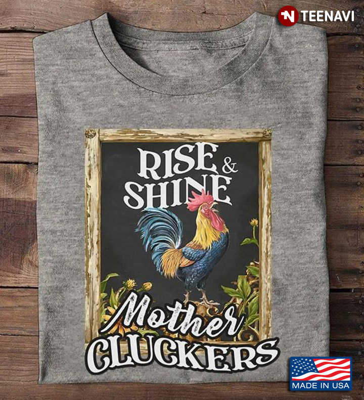 Rooster Rise And Shine Mother Cluckers For Chicken Lover