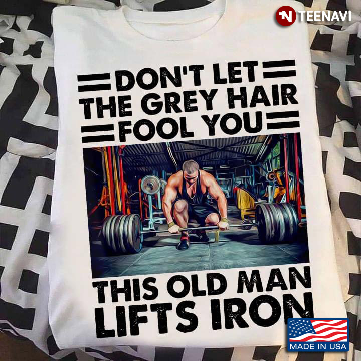 Lifting Weights Don't Let The Grey Hair Fool You This Old Man Lifts Iron