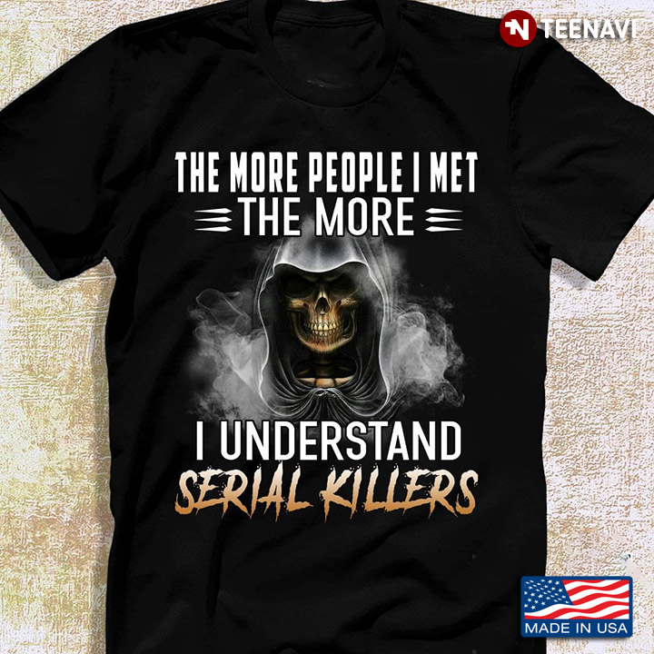 Skull The More People I Met The More I Understand Serial Killers