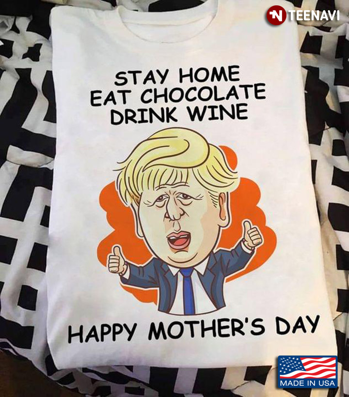 Boris Johnson Stay Home Eat Chocolate Drink Wine Happy Mother's Day