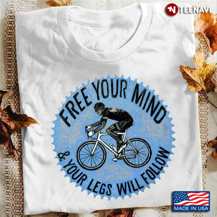 Cycling Free Your Mind And Your Legs Will Follow For Cycling Lover
