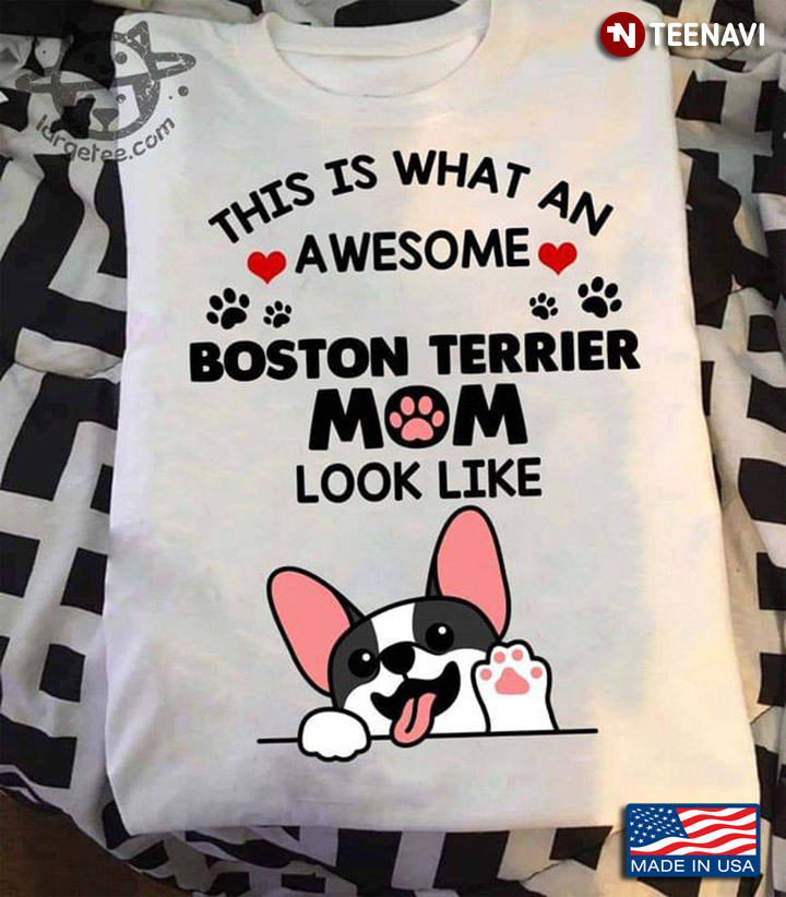 This Is What An Awesome Boston Terrier Mom Look Like For Dog Lover