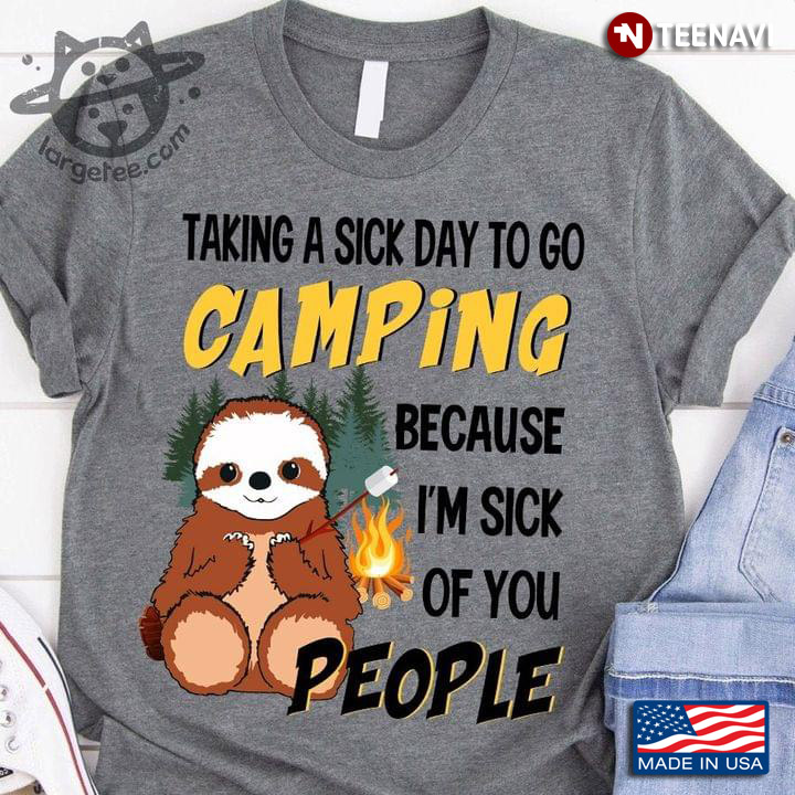 Sloth Taking A Sick Day To Go Camping Because I'm Sick Of You People For Camper