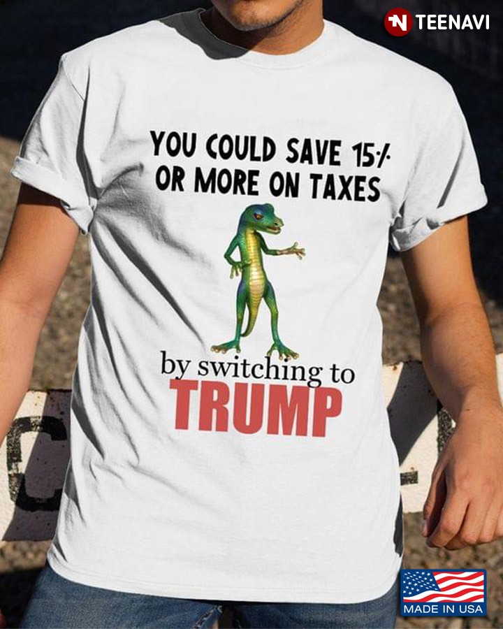Gecko You Could Save 15% Or More On Taxes By Switching To Trump