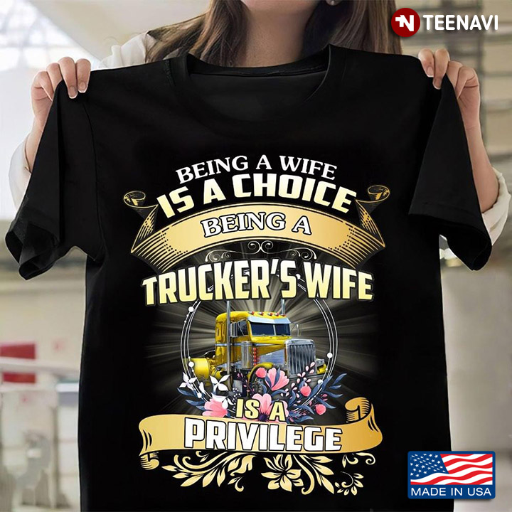Being A Wife Is A Choice Being A Trucker's Wife Is A Privilege