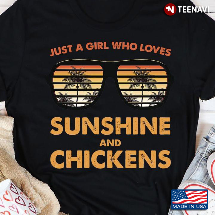 Just A Girl Who Loves Sunshine And Chickens