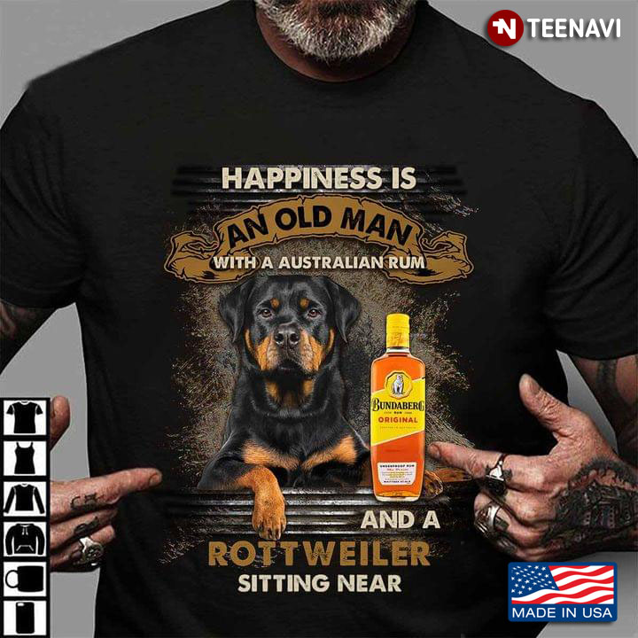 Happiness Is An Old Man With A Australian Rum And A Rottweiler Sitting Near For Dog Lover