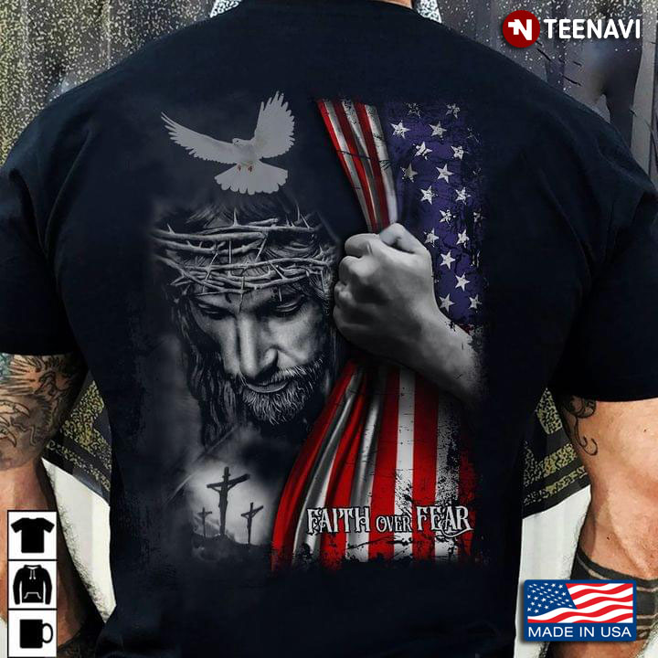 Faith Over Fear Jesus Dove And American Flag
