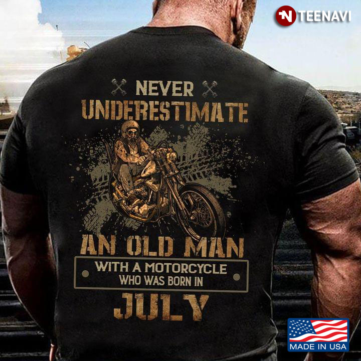 Never Underestimate An Old Man With A Motorcycle Who Was Born In July