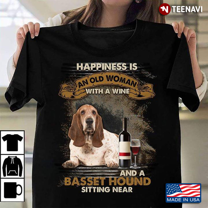Happiness Is An Old Woman With A Wine And A Basset Hound Sitting Near For Dog Lover