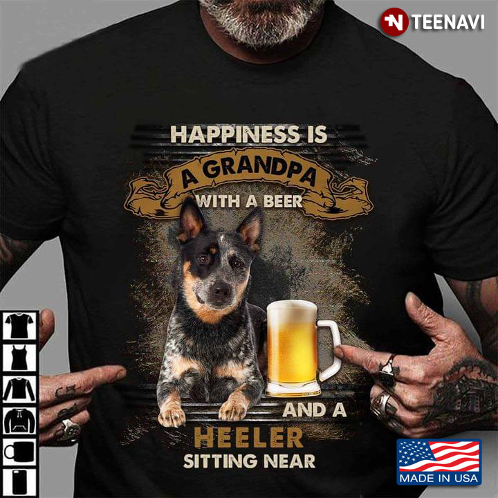 Happiness Is A Grandpa With A Beer And A Heeler Sitting Near For Dog Lover