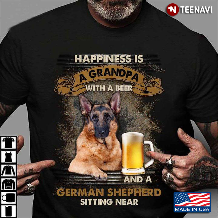 Happiness Is A Grandpa With A Beer And A German Shepherd Sitting Near For Dog Lover
