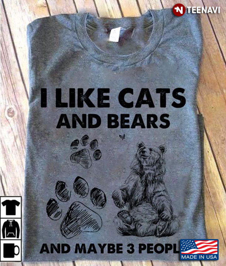 I Like Cats And Bears And Maybe 3 People For Animal Lover