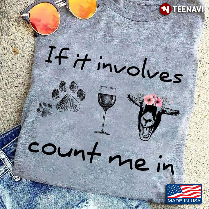 If It Involves Dogs Wine And Cows Count Me In