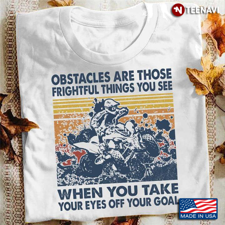 Vintage Obstacles Are Those Frightful Things You See When You Take Your Eyes Off Your Goal