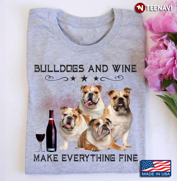 Bulldogs And Wine Make Everything Fine For Dog Lover