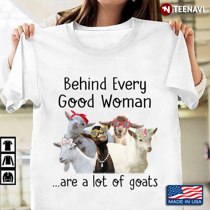 Funny Goats Behind Every Good Woman Are A Lot Of Goats For Animal Lover