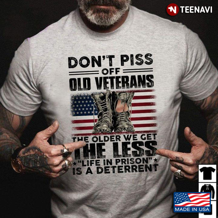 Don't Piss Off Old Veterans The Older We Get The Less Life In Prison Is A Deterrent