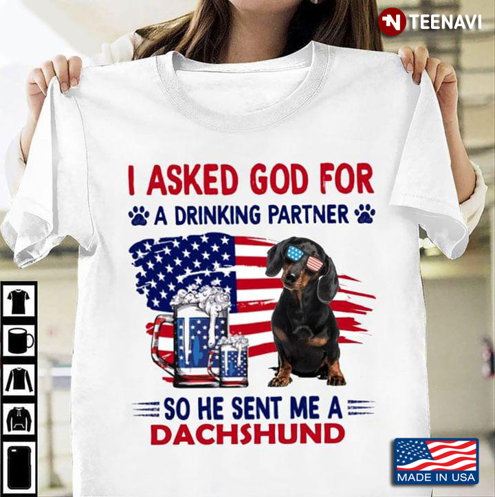 I Asked God For A Drinking Partner So He Sent Me A Dachshund For 4th Of July