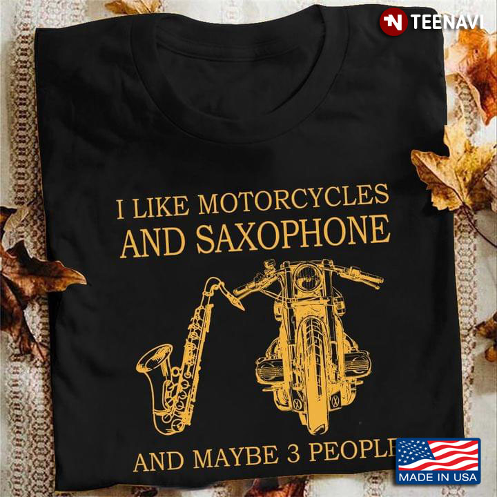 I Like Motorcycles And Saxophone And Maybe 3 People